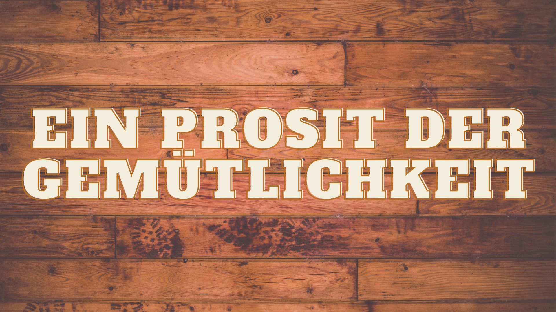 Ein Prosit der Gemütlichkeit